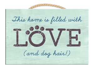 This Home Is Filled With Love (And Dog Hair) -Rectangle Wood Sign