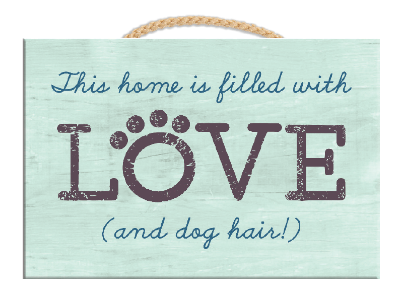 This Home Is Filled With Love (And Dog Hair) -Rectangle Wood Sign