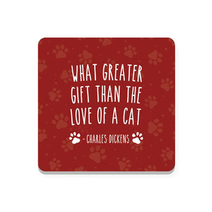 What Greater Gift Than The Love Of A Cat- Charles Dickens Coaster