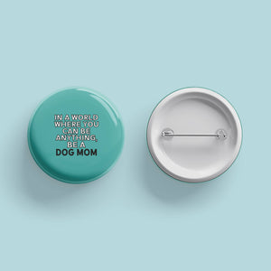 In A World Where You Can Be Anything...- Pinback Button