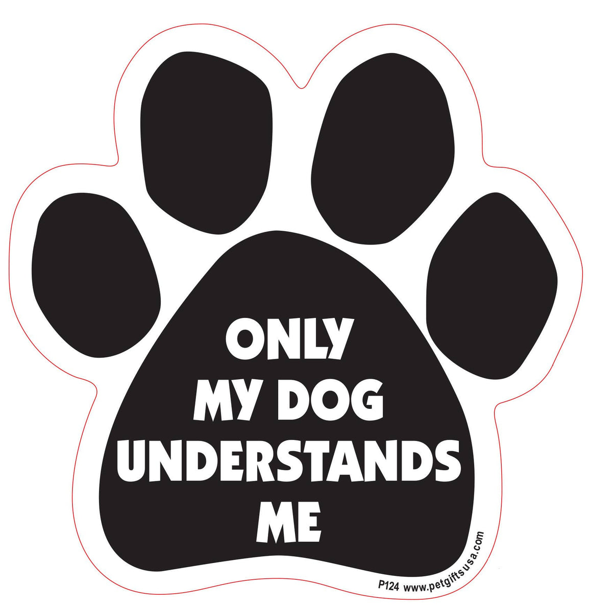 Only My Dog Understands Me- Paw Shaped Car Magnet