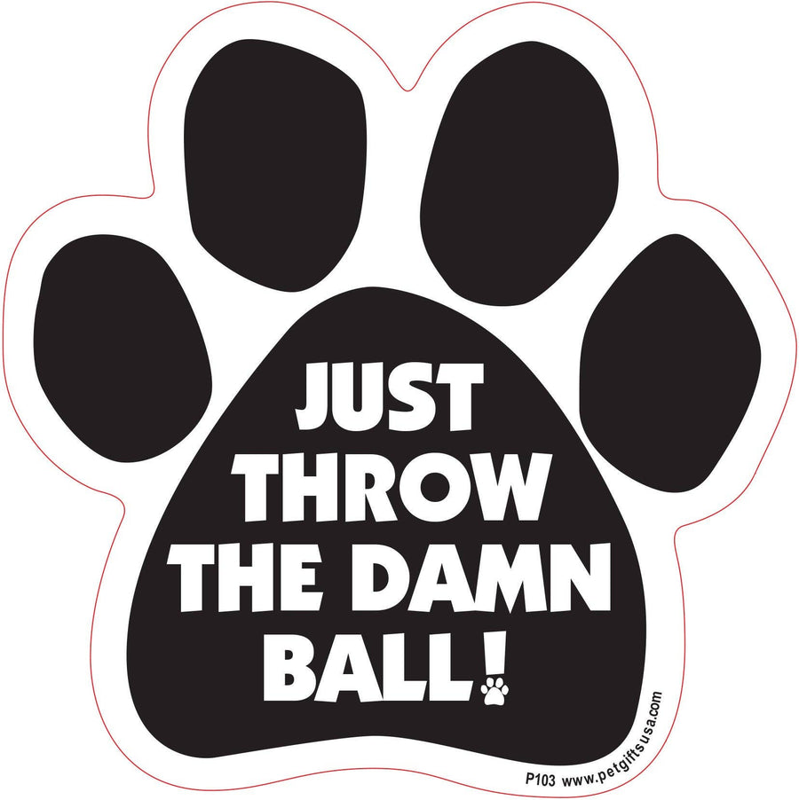 Just Throw the Damn Ball- Paw Shaped Car Magnet