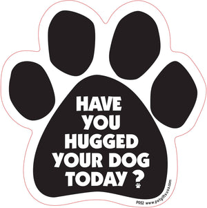 Have You Hugged Your Dog Today -Paw Shaped Car Magnet