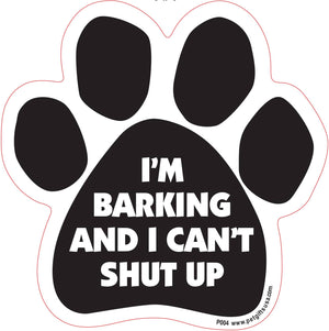 I'm Barking and I Can't Shut up- Paw Shaped Car Magnet