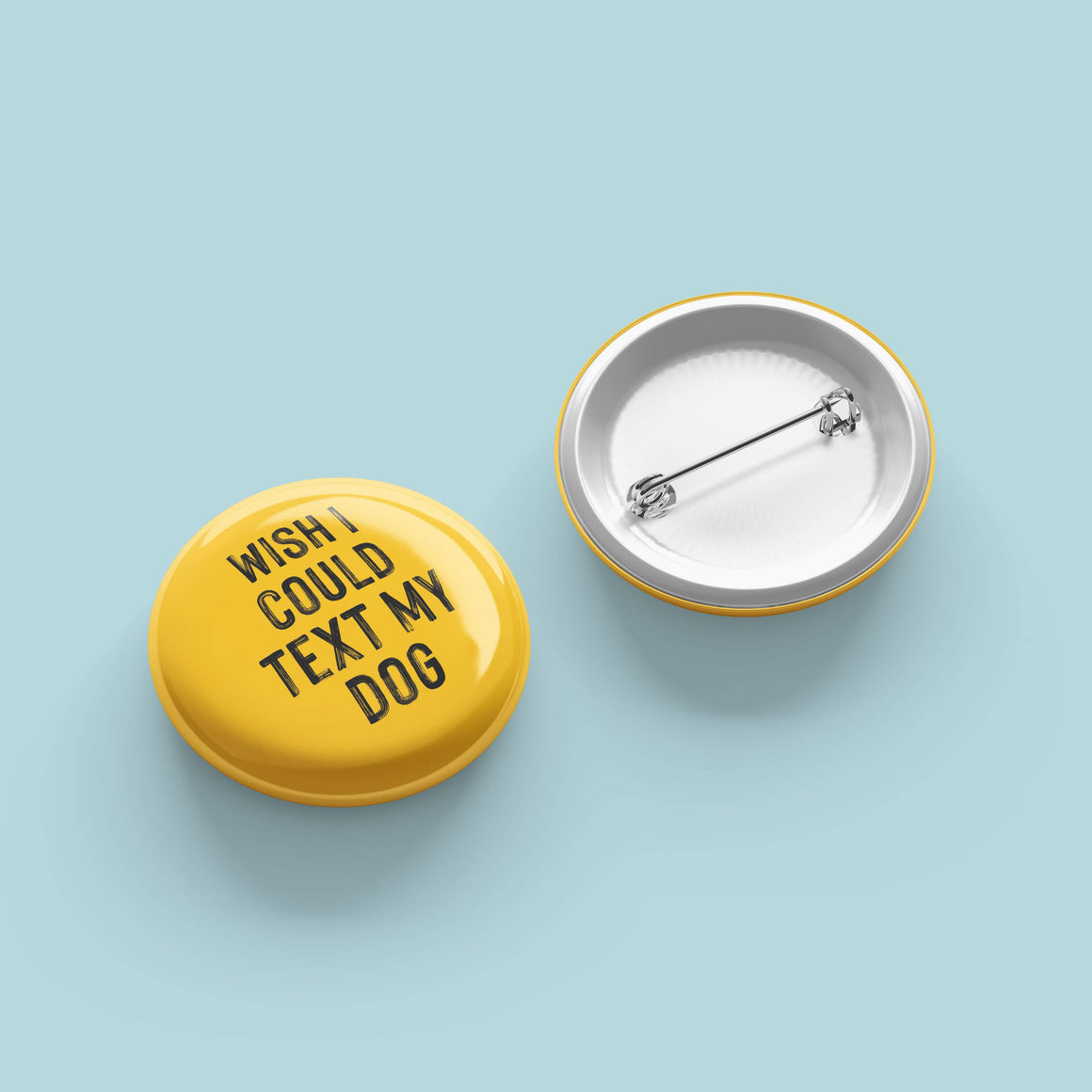 Wish I Could Text My Dog- Pinback Button