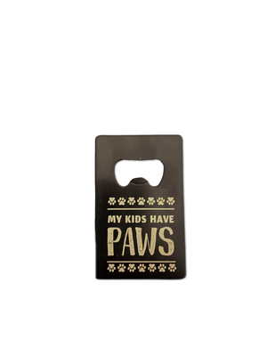 My Kids Have Paws- Bottle Opener