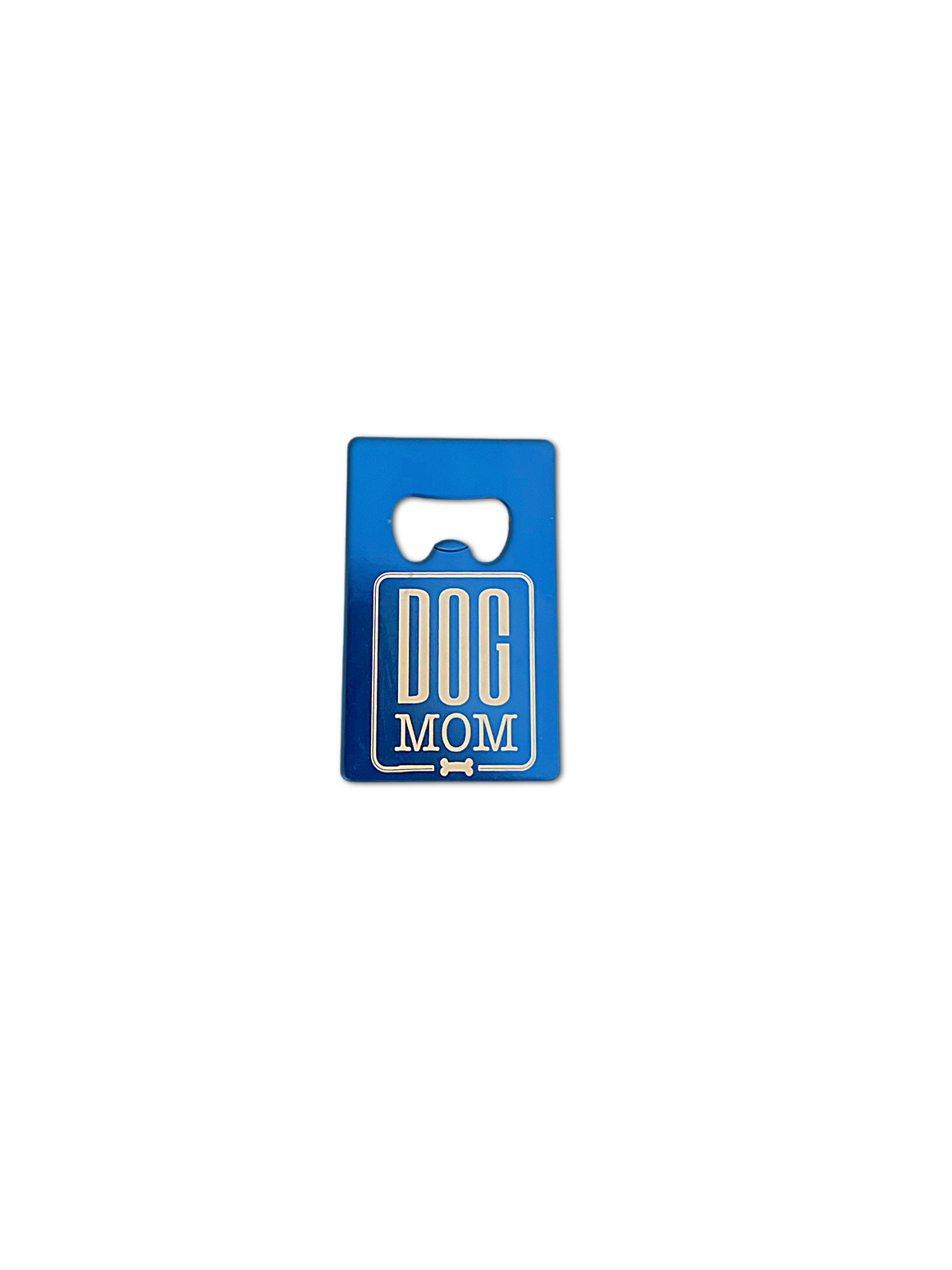 Dog Mom- Bottle Opener