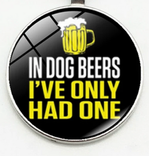 In Dog Beers I've Only Had One- Bubble Keychain