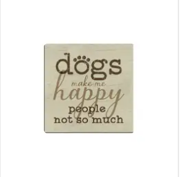 Dogs Make Me Happy, People Not So Much- Coaster
