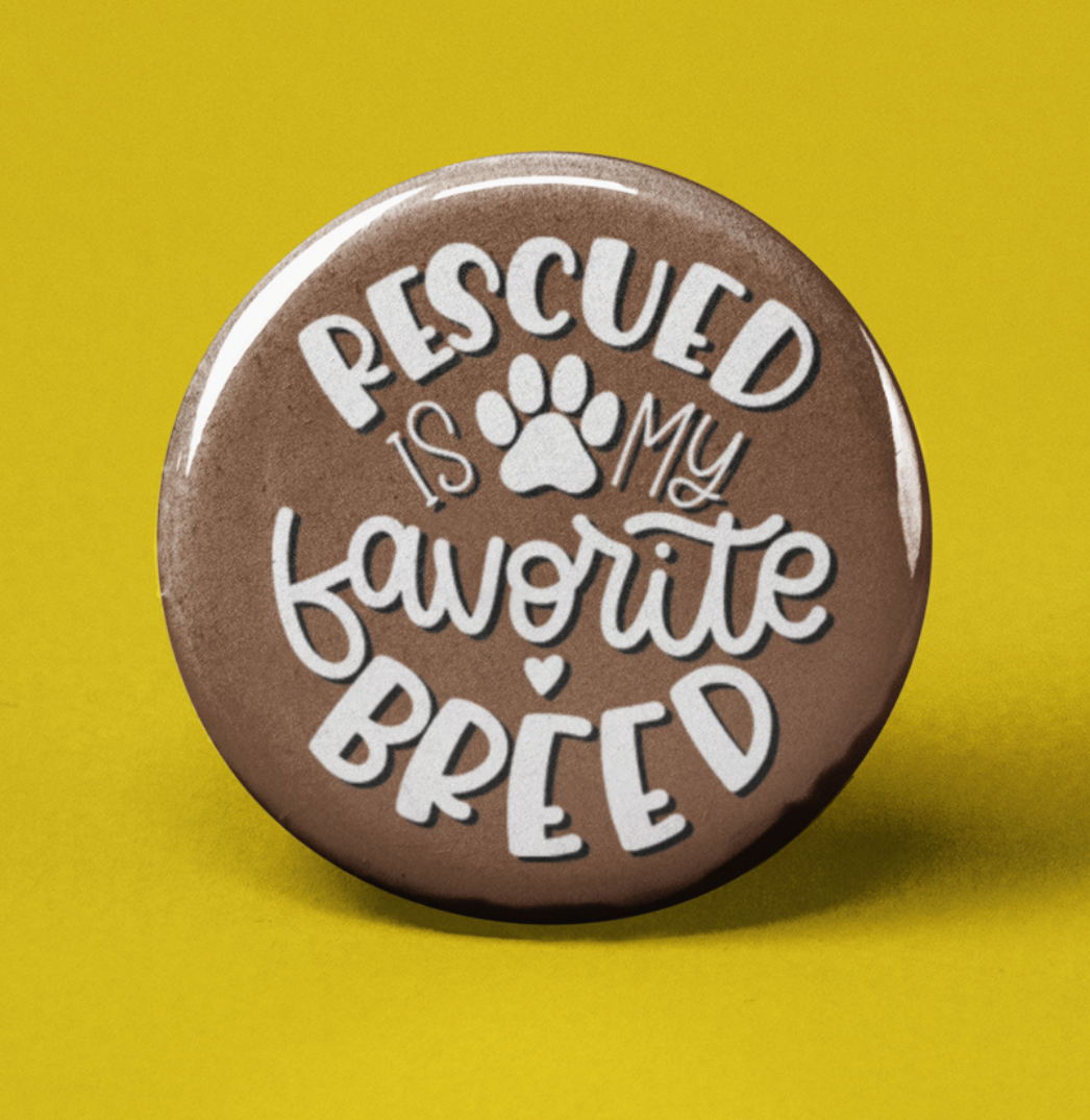 Rescued is my Favorite Breed- Pinback Button