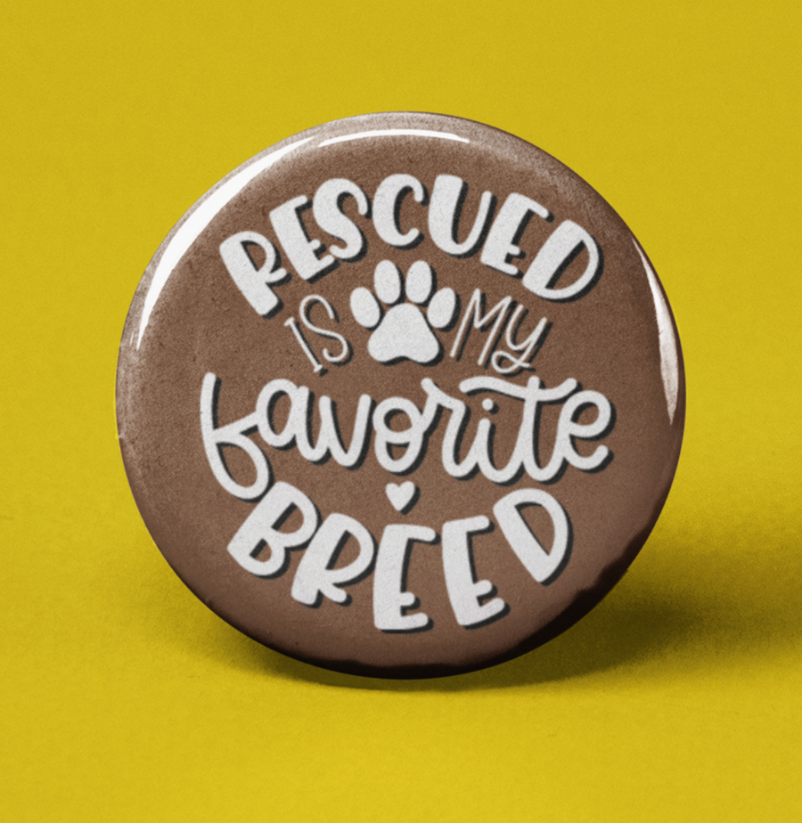 Rescued is my Favorite Breed- Pinback Button