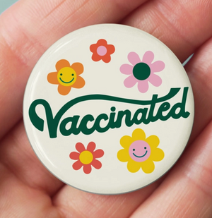 Flower Vaccinated- Pinback Button