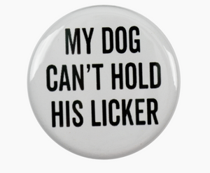 My Dog Can't Hold His Licker- Fridge Magnet