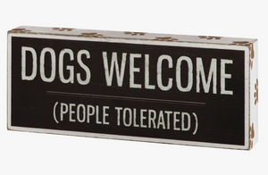 Dogs Welcome (People Tolerated) -Desk Sign