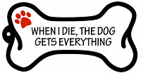 When I Die, the Dog Gets Everything- Bone Shaped Keychain