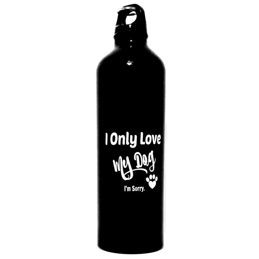I Only Love My Dog. I'm Sorry -Water Bottle