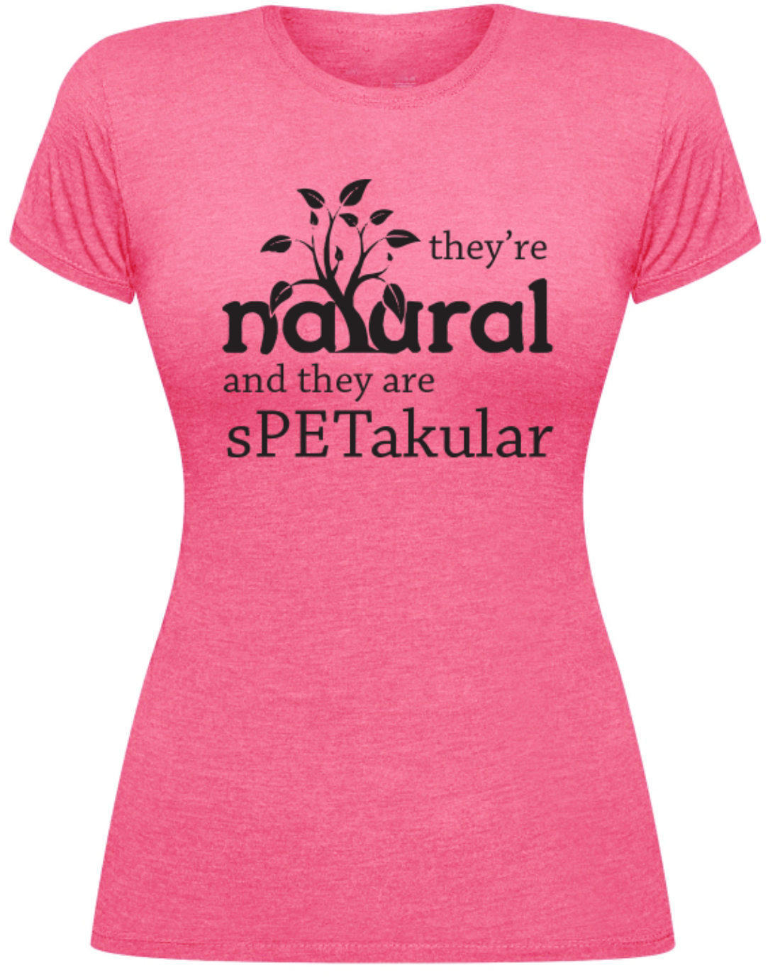 They're Natural and They are sPETakular-Tee