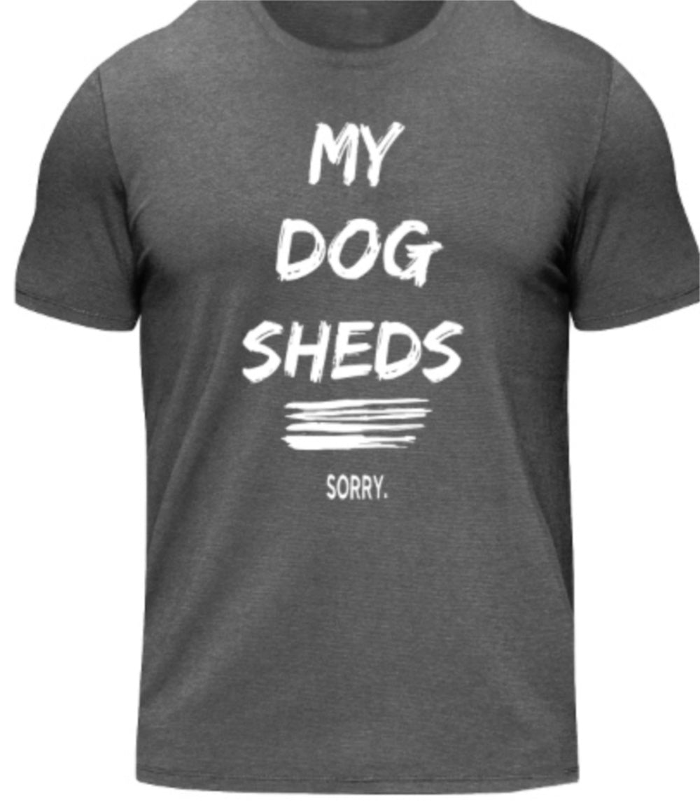 My Dog Sheds.Sorry-Tee